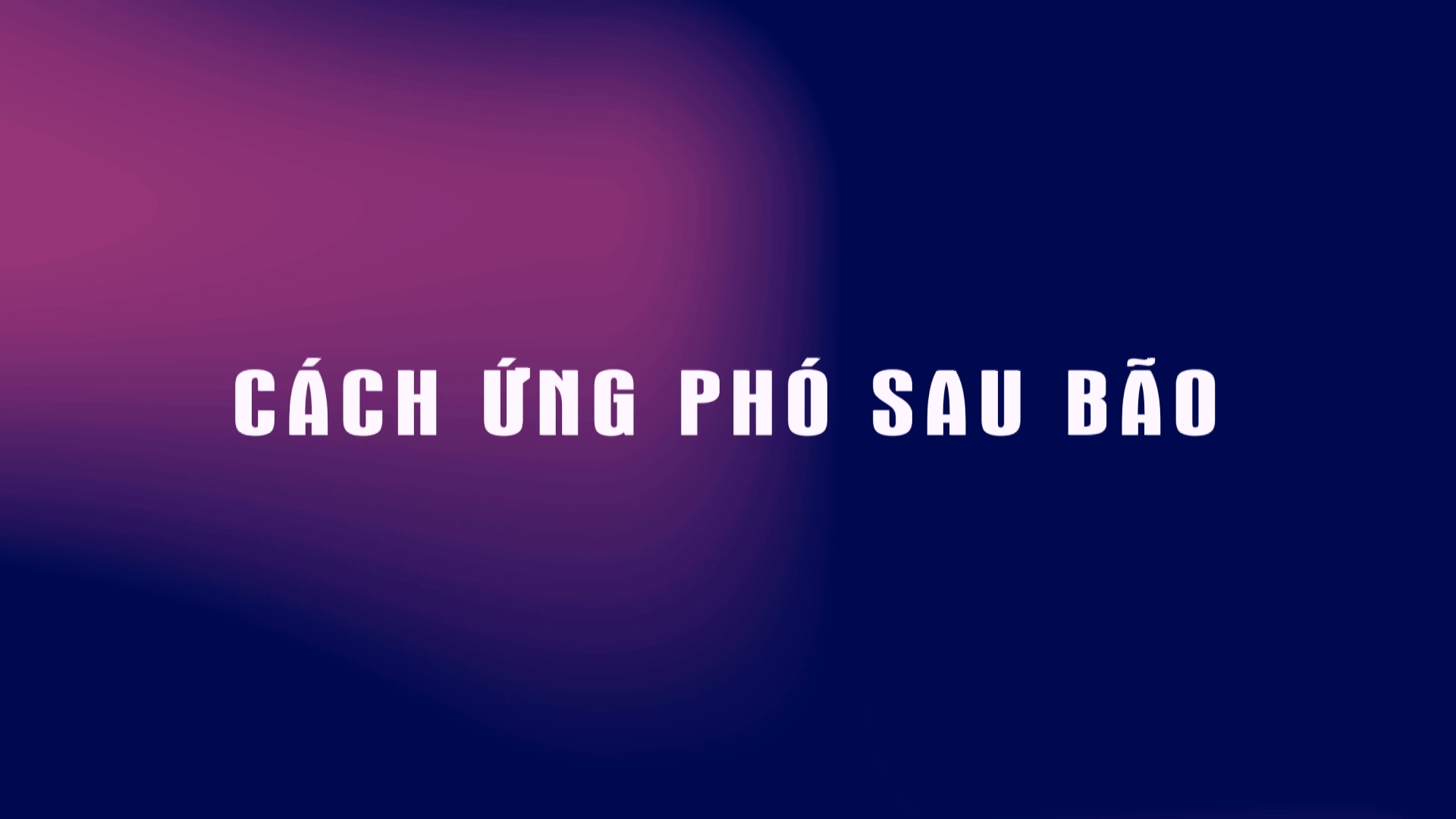 Video truyền thông - Cách ứng phó sau bão