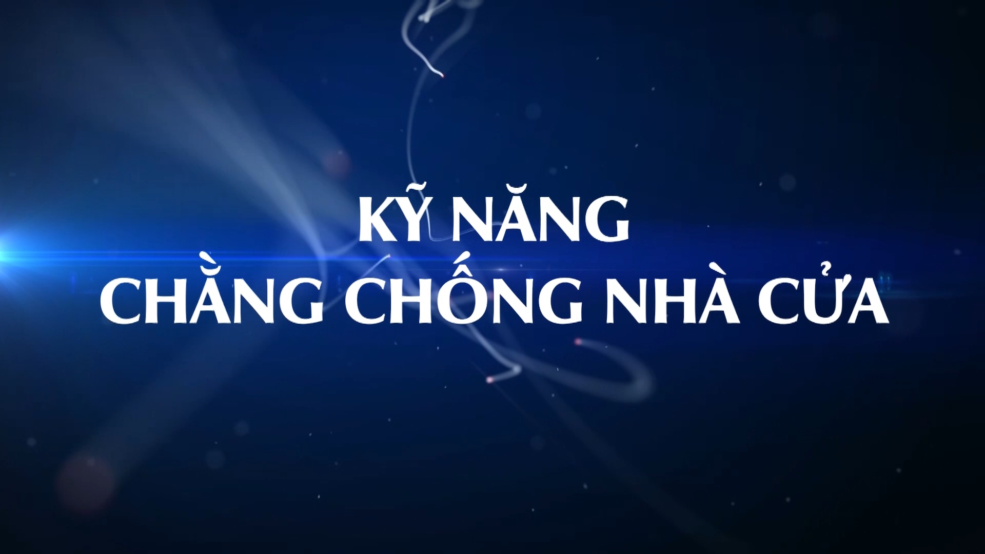 Video truyền thông - Kỹ năng chằng chống nhà cửa