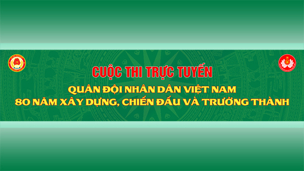 Cuộc thi trực tuyến “Quân đội Nhân dân Việt Nam - 80 năm xây dựng, chiến đấu và trưởng thành”